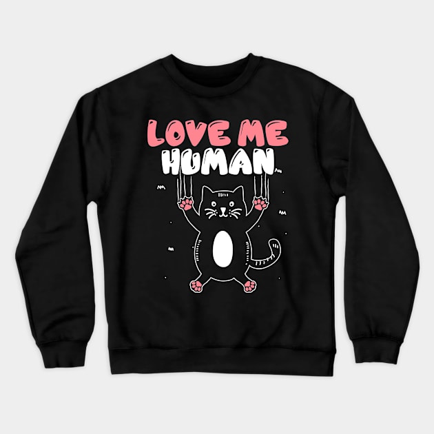 Love me human funny cat lover gift idea Crewneck Sweatshirt by PlimPlom